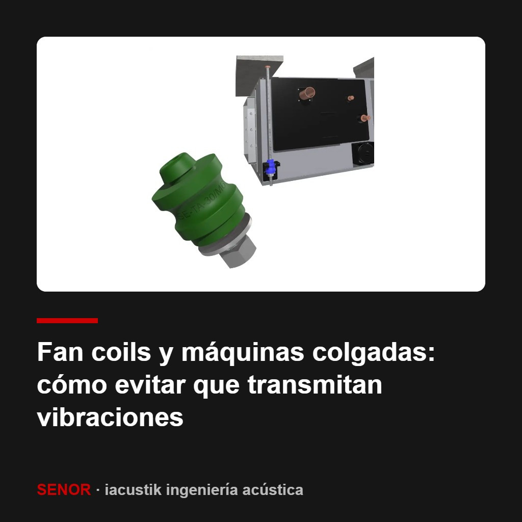 Fan coils y máquinas colgadas: cómo evitar que transmitan vibraciones